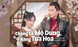 Chàng Là Mộ Dung, Nàng Tựa Hoa