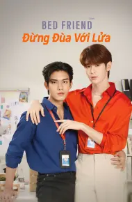 Bed Friend: Đừng Đùa Với Lửa