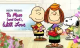 Snoopy Giới Thiệu: Gửi Lời Mến Yêu Đến Mẹ (Và Bố)