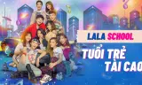 LaLa School: Tuổi Trẻ Tài Cao