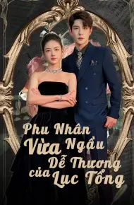 Phu Nhân Vừa Ngầu Vừa Dễ Thương Của Lục Tổng