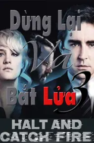 Dừng Lại Và Bắt Lửa (Phần 3)