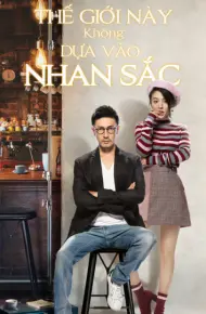 Thế Giới Này Không Dựa Vào Nhan Sắc