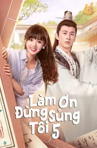 Làm Ơn Đừng Sủng Tôi Phần 5