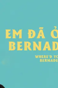 Em Đã Ở Đâu, Bernadette