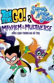 Biệt Đội Thiếu Niên Titan Xuất Kích Và Các Nữ Siêu Anh Hùng DC: Hỗn Loạn Trong Đa Vũ Trụ