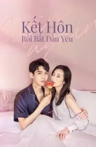 Kết Hôn Rồi Bắt Đầu Yêu