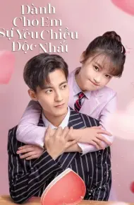 Dành Cho Em Sự Yêu Chiều Độc Nhất (Phần 1)
