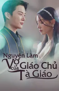 Nguyện Làm Vợ Của Giáo Chủ Tà Giáo