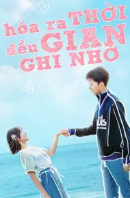 Hóa Ra Thời Gian Đều Ghi Nhớ