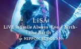 LiSA LiVE Is Smile Always, Eve&Birth: Buổi Biểu Diễn Tại Nippon Budokan
