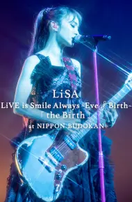 LiSA LiVE Is Smile Always, Eve&Birth: Buổi Biểu Diễn Tại Nippon Budokan